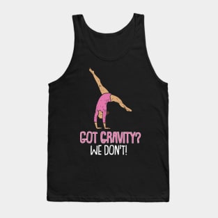 Got Gravity we dont Gymnastics  Sport Acrobatic Gymnast Tank Top